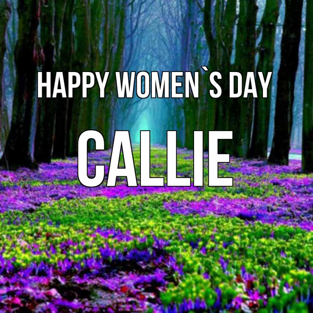 Greetings card с именем, Callie happy women`s day фиолетовые цветы в лесу 1 Greetings with text for free download 